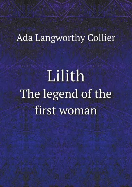 Обложка книги Lilith. The legend of the first woman, Ada Langworthy Collier