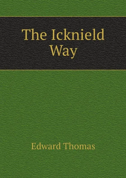 Обложка книги The Icknield Way, Edward Thomas