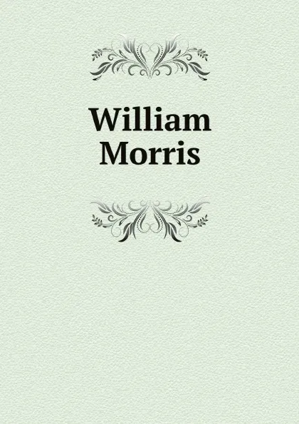 Обложка книги William Morris, Henry Newbolt