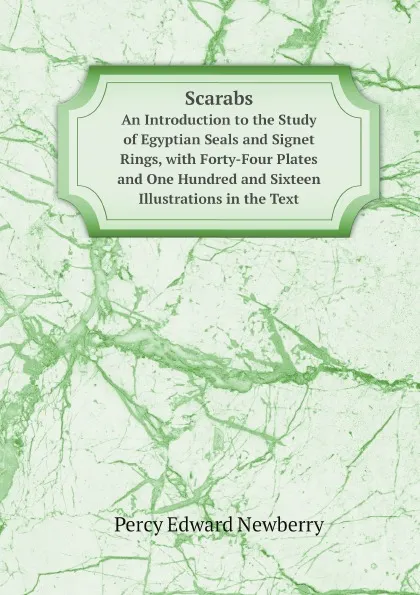 Обложка книги Scarabs. An Introduction to the Study of Egyptian Seals and Signet Rings, with Forty-Four Plates and One Hundred and Sixteen Illustrations in the Text, Percy Edward Newberry