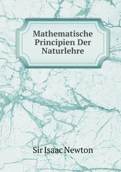 Обложка книги Mathematische Principien Der Naturlehre, I. Newton