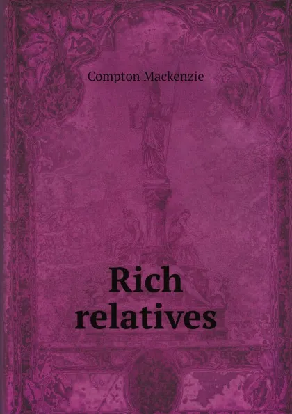 Обложка книги Rich relatives, Compton Mackenzie