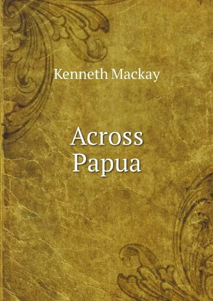 Обложка книги Across Papua, Kenneth Mackay