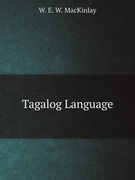 Обложка книги Tagalog Language, W. E. W. MacKinlay