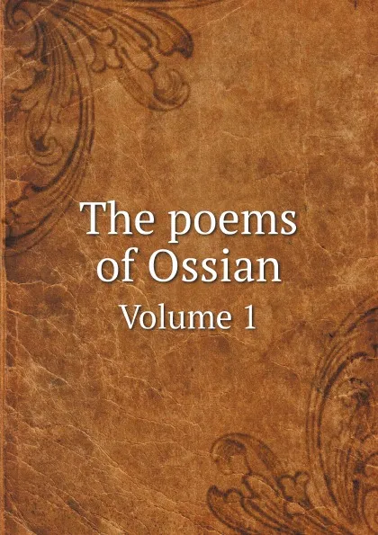 Обложка книги The poems of Ossian. Volume 1, James Macpherson, Ossian