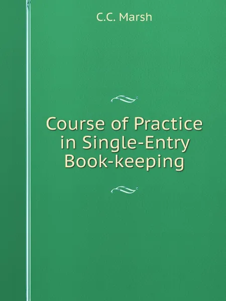 Обложка книги Course of Practice in Single-Entry Book-keeping, C.C. Marsh