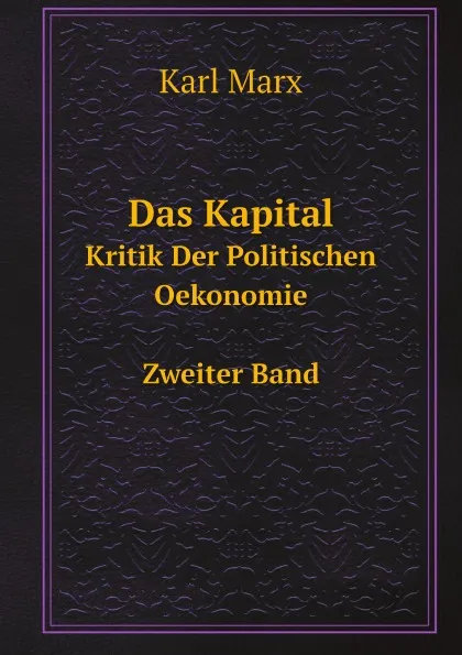 Обложка книги Das Kapital. Kritik Der Politischen Oekonomie Zweiter Band, Marx Karl