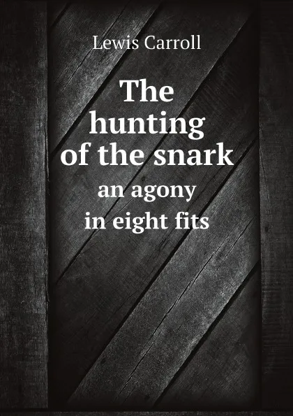 Обложка книги The hunting of the snark. an agony in eight fits, Lewis Carroll