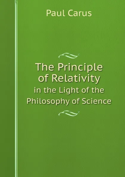 Обложка книги The Principle of Relativity in the Light of the Philosophy of Science, Paul Carus