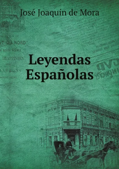 Обложка книги Leyendas Espanolas, José Joaquín de Mora