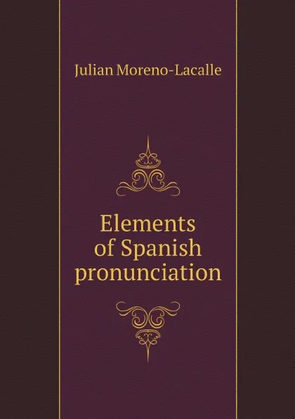 Обложка книги Elements of Spanish pronunciation, Julian Moreno-Lacalle