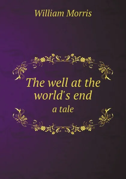 Обложка книги The well at the world.s end. a tale, William Morris
