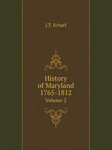 Обложка книги History of Maryland 1765-1812. Volume 2, J.T. Scharf