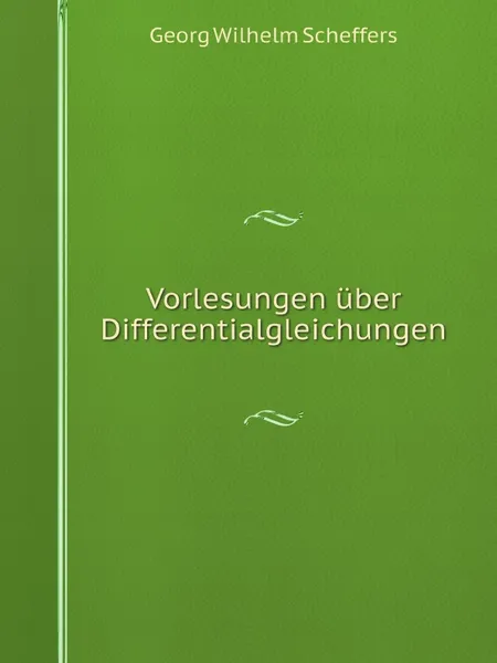 Обложка книги Vorlesungen uber Differentialgleichungen, Georg Wilhelm Scheffers