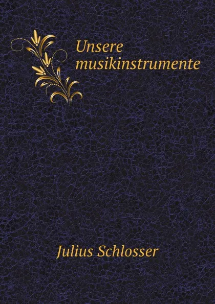 Обложка книги Unsere musikinstrumente, Julius Schlosser