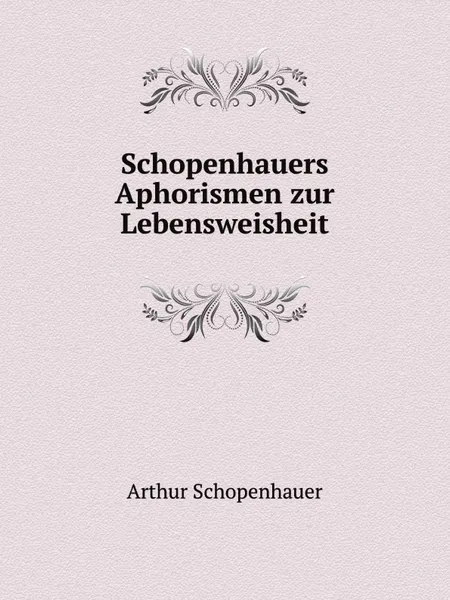 Обложка книги Schopenhauers Aphorismen zur Lebensweisheit, Артур Шопенгауэр