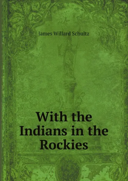 Обложка книги With the Indians in the Rockies, James Willard Schultz