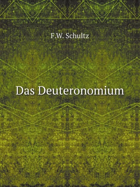 Обложка книги Das Deuteronomium, F.W. Schultz