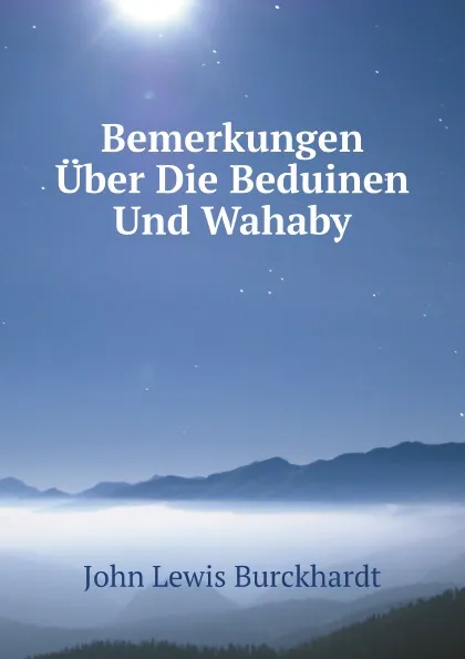 Обложка книги Bemerkungen Uber Die Beduinen Und Wahaby, J.L. Burckhardt