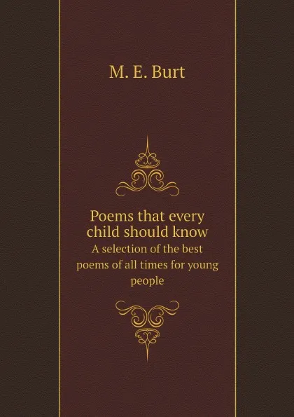 Обложка книги Poems that every child should know. A selection of the best poems of all times for young people, M. E. Burt