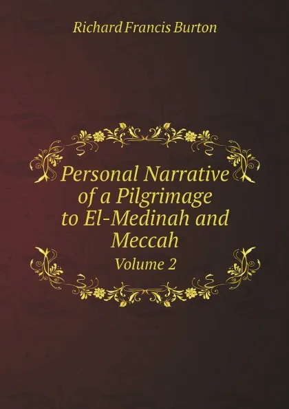 Обложка книги Personal Narrative of a Pilgrimage to El-Medinah and Meccah. Volume 2, Richard Francis Burton