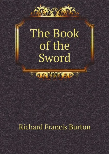 Обложка книги The Book of the Sword, Richard Francis Burton