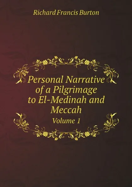 Обложка книги Personal Narrative of a Pilgrimage to El-Medinah and Meccah. Volume 1, Richard Francis Burton