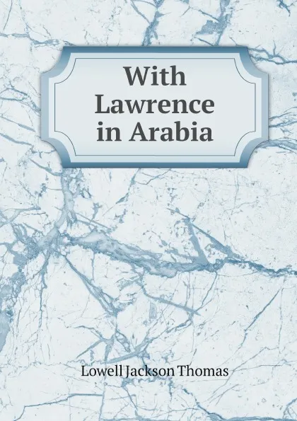 Обложка книги With Lawrence in Arabia, L.J. Thomas