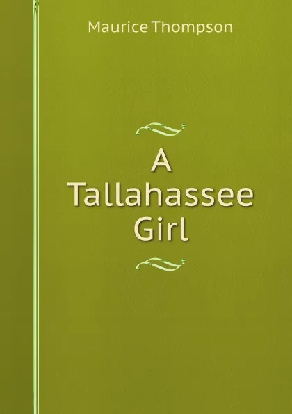 Обложка книги A Tallahassee Girl, Maurice Thompson