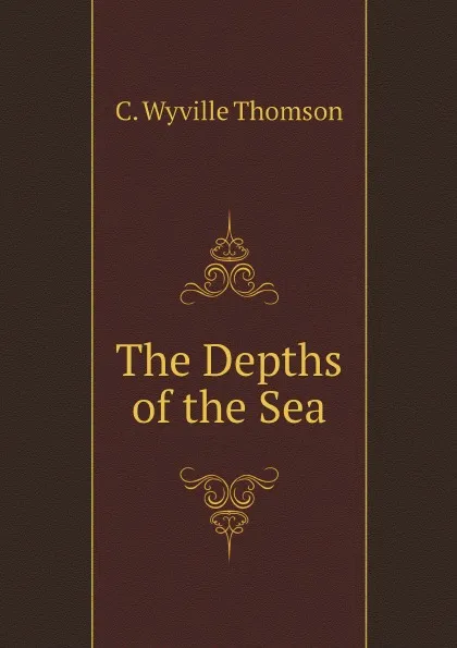 Обложка книги The Depths of the Sea, C. Wyville Thomson