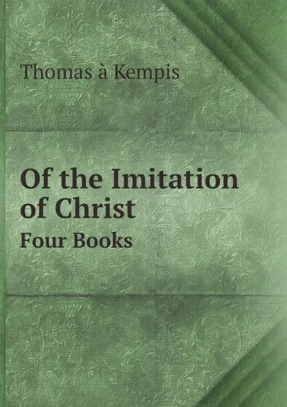 Обложка книги Of the Imitation of Christ. Four Books, Thomas à Kempis