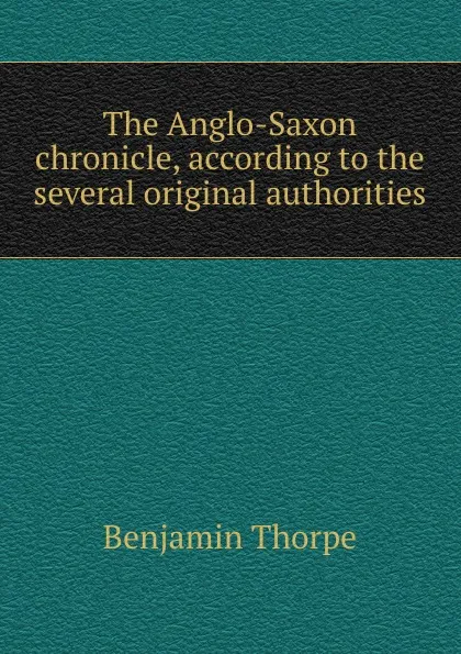 Обложка книги The Anglo-Saxon chronicle, according to the several original authorities, Benjamin Thorpe