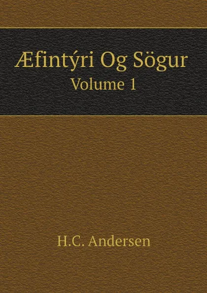 Обложка книги AEfintyri Og Sogur. Volume 1, H.C. Andersen