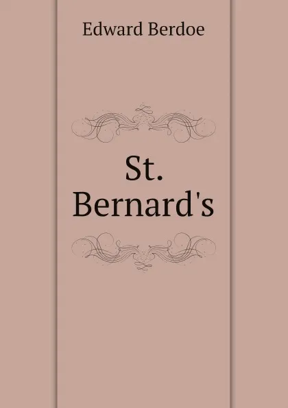 Обложка книги St. Bernard.s, Edward Berdoe