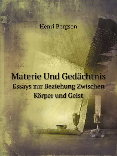 Обложка книги Materie Und Gedachtnis. Essays zur Beziehung Zwischen Korper und Geist, Henri Bergson