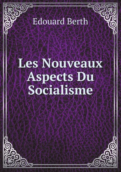 Обложка книги Les Nouveaux Aspects Du Socialisme, Edouard Berth