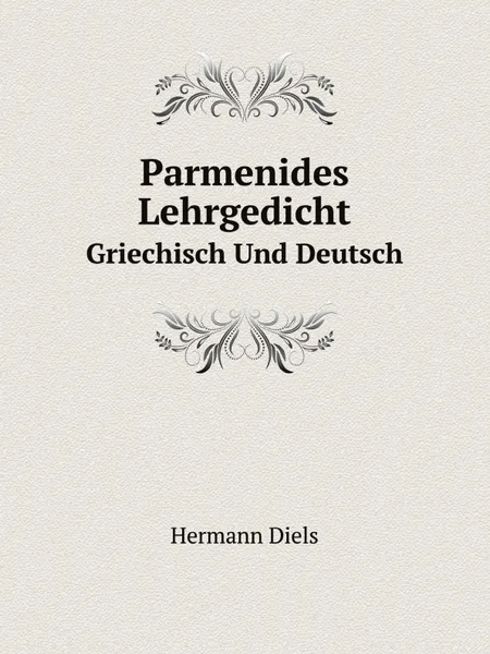 Обложка книги Parmenides Lehrgedicht. Griechisch Und Deutsch, Hermann Diels