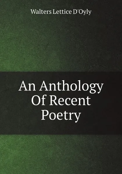 Обложка книги An Anthology Of Recent Poetry, Walters Lettice D'Oyly