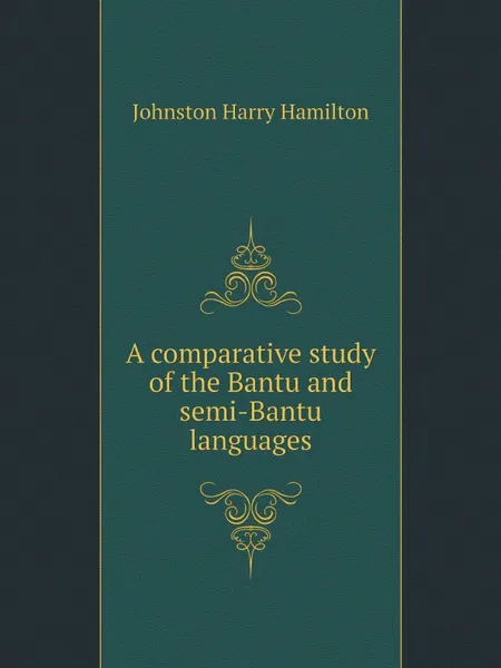 Обложка книги A comparative study of the Bantu and semi-Bantu languages, Harry Hamilton Johnston