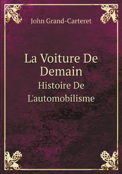 Обложка книги La Voiture De Demain. Histoire De L.automobilisme, John Grand-Carteret