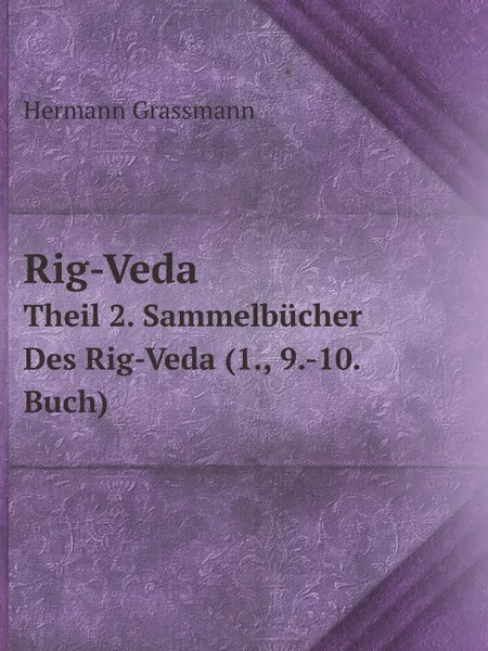 Обложка книги Rig-Veda. Theil 2. Sammelbucher Des Rig-Veda (1., 9.-10. Buch), Hermann Grassmann