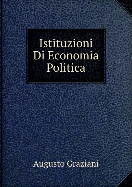 Обложка книги Istituzioni Di Economia Politica, Augusto Graziani