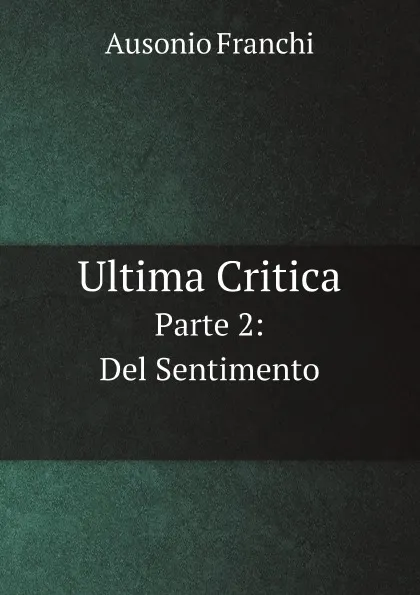 Обложка книги Ultima Critica. Parte 2: Del Sentimento, Ausonio Franchi