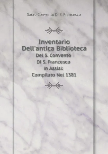 Обложка книги Inventario Dell.antica Biblioteca. Del S. Convento Di S. Francesco in Assisi: Compilato Nel 1381, S.C. di S. Francesco