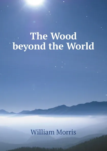 Обложка книги The Wood beyond the World, William Morris