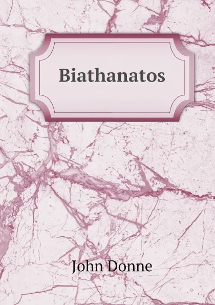 Обложка книги Biathanatos a declaration of that paradox, or thesis, that self-homicide is not so naturally sin, that it may never be otherwise, John Donne