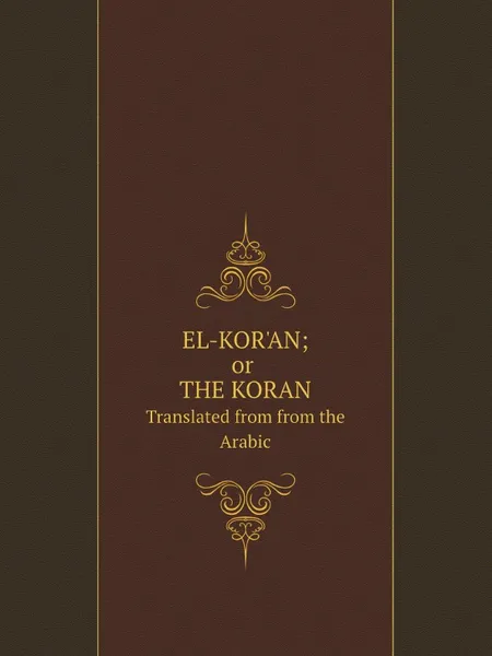 Обложка книги EL-KOR.AN; or THE KORAN. Translated from from the Arabic, M. l'abbé Trochon