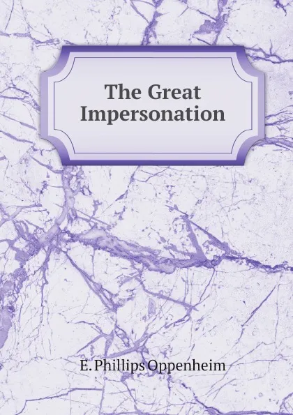 Обложка книги The Great Impersonation, E. Phillips Oppenheim