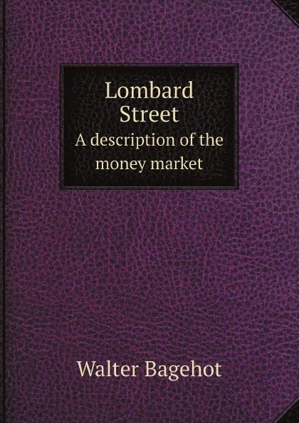 Обложка книги Lombard Street. A description of the money market, Walter Bagehot