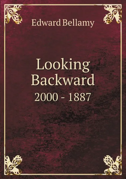 Обложка книги Looking Backward. 2000 - 1887, Edward Bellamy